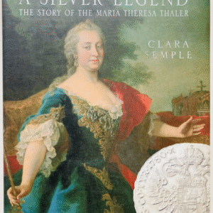 A Silver Legend: The Story of the Maria Theresa Thaler (Hardback)